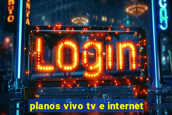 planos vivo tv e internet